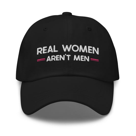 Real Women Aren't Men- Baseball Hat
