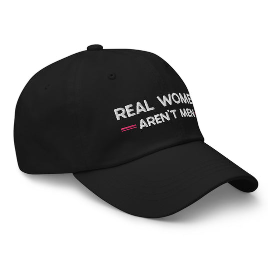 Real Women Aren't Men- Baseball Hat