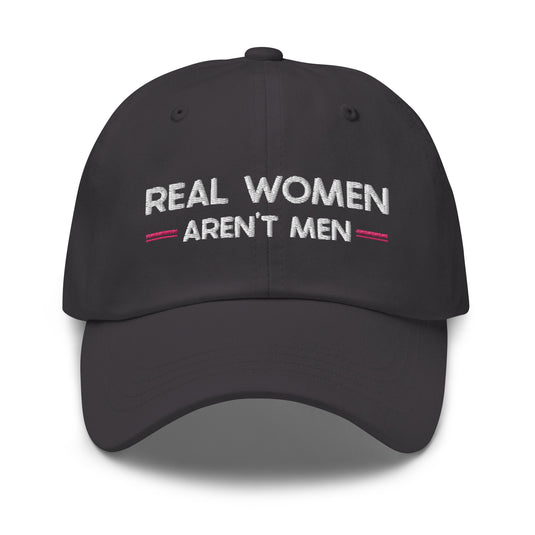 Real Women Aren't Men- Baseball Hat