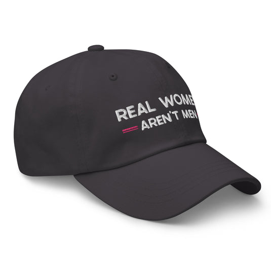 Real Women Aren't Men- Baseball Hat