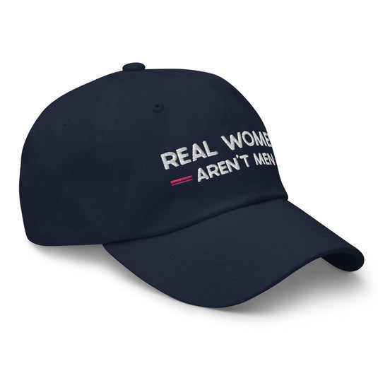 Real Women Aren't Men- Baseball Hat