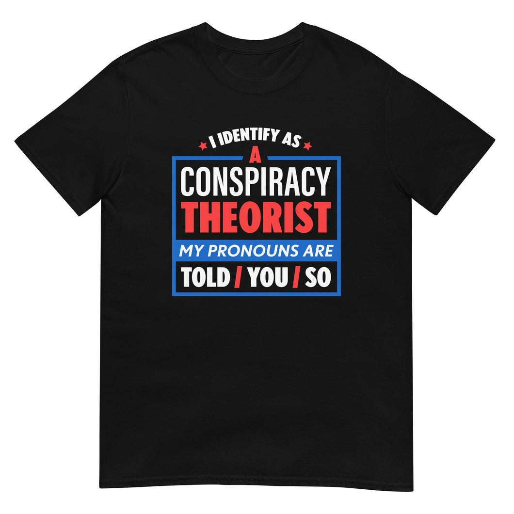 I Identify As A Conspiracy Theorist Unisex T-Shirt