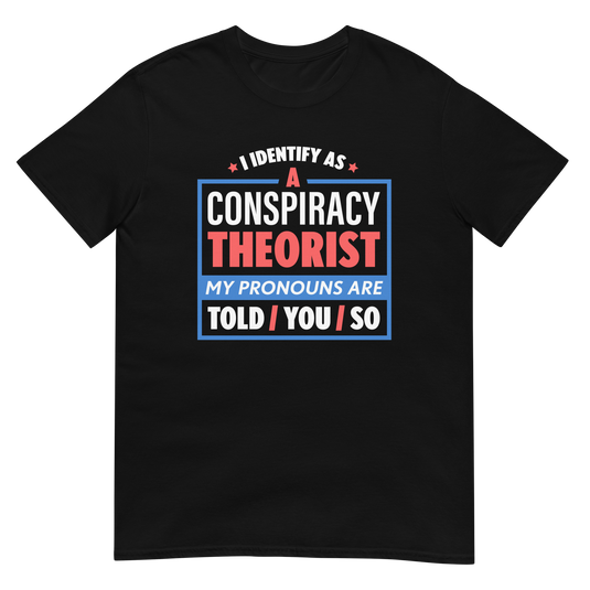 I Identify As A Conspiracy Theorist Unisex T-Shirt