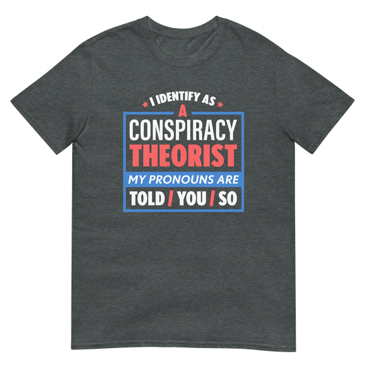 I Identify As A Conspiracy Theorist Unisex T-Shirt