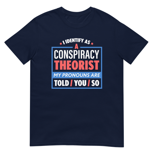 I Identify As A Conspiracy Theorist Unisex T-Shirt