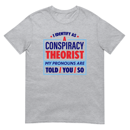 I Identify As A Conspiracy Theorist Unisex T-Shirt