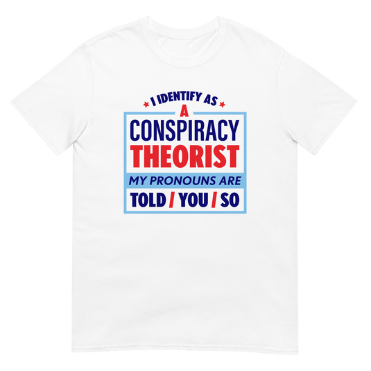 I Identify As A Conspiracy Theorist Unisex T-Shirt