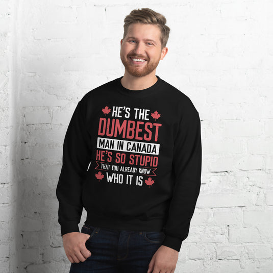 He's the Dumbest Man in Canada Unisex Sweatshirt
