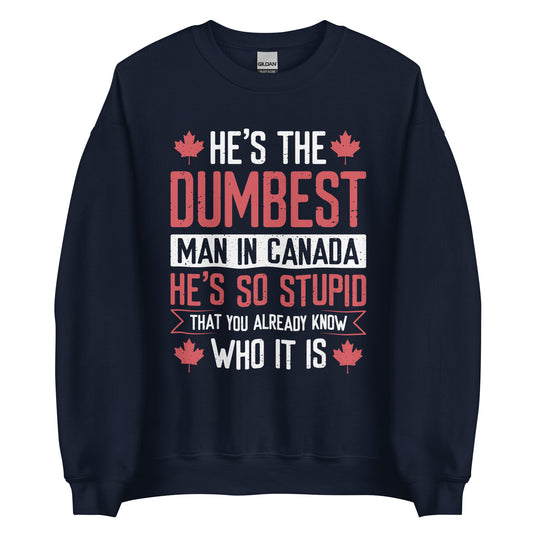 He's the Dumbest Man in Canada Unisex Sweatshirt