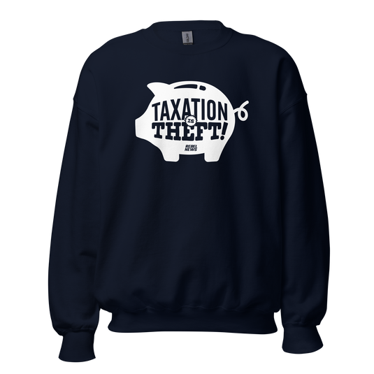 Taxation is Theft Unisex Sweatshirt