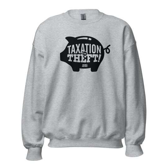 Taxation is Theft Unisex Sweatshirt
