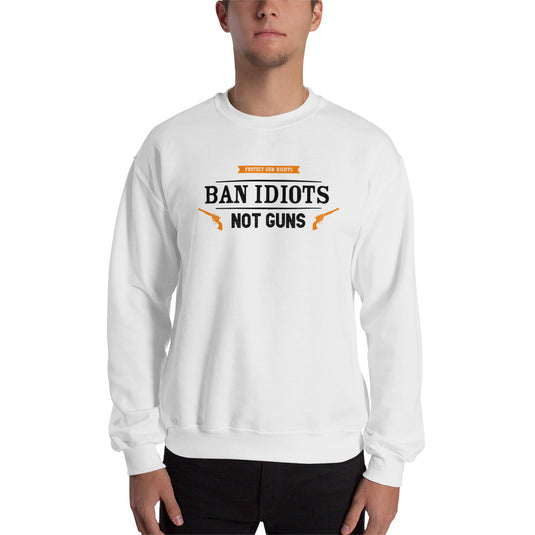 Ban Idiots Not Guns Unisex Sweatshirt