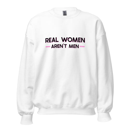 Real Women Aren't Men Unisex Sweatshirt