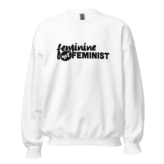 Feminine Not Feminist Unisex Sweatshirt