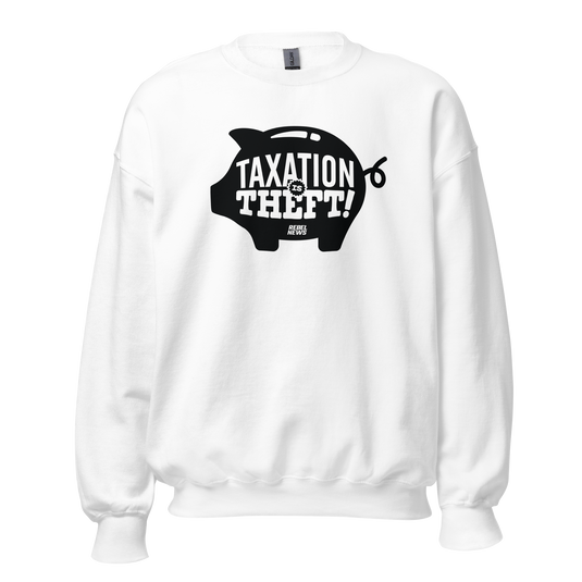 Taxation is Theft Unisex Sweatshirt