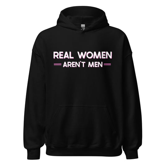 Real Women Aren't Men- Unisex Hoodie