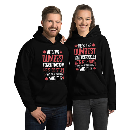 He's the Dumbest Man in Canada- Unisex Hoodie
