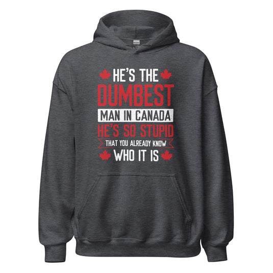 He's the Dumbest Man in Canada- Unisex Hoodie