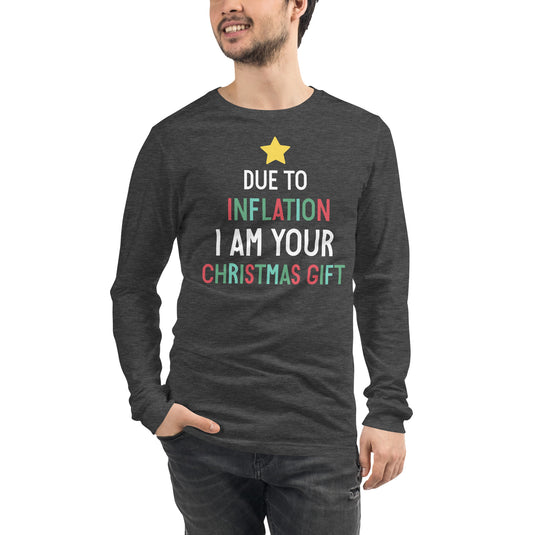 Due To Inflation I Am Your Christmas Gift- Unisex Long Sleeve Shirt