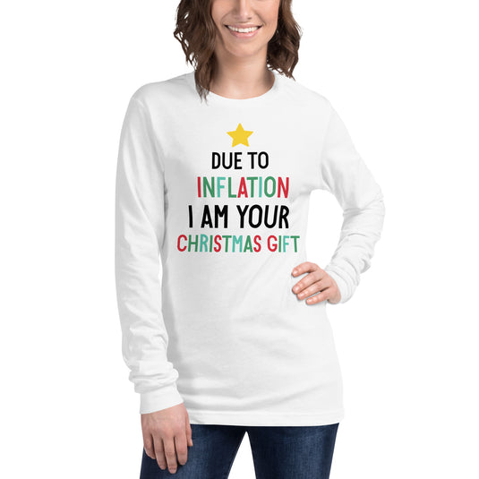Due To Inflation I Am Your Christmas Gift- Unisex Long Sleeve Shirt