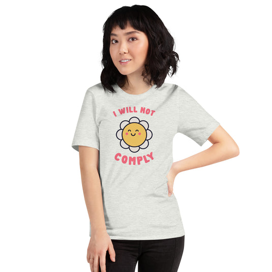 I Will Not Comply Happy Flower-Unisex
