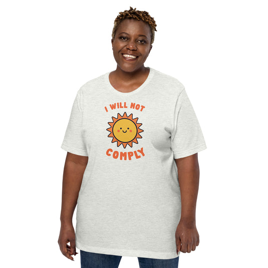 I Will Not Comply Happy Sun-Unisex T-Shirt