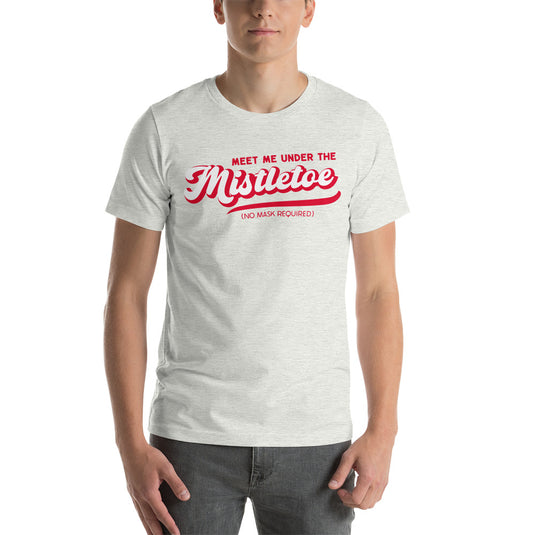 Retro Meet Me Under The Mistletoe (No Mask Required)- Unisex T-Shirt