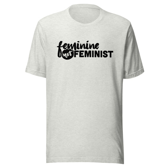 Feminine Not Feminist- Unisex T-Shirt