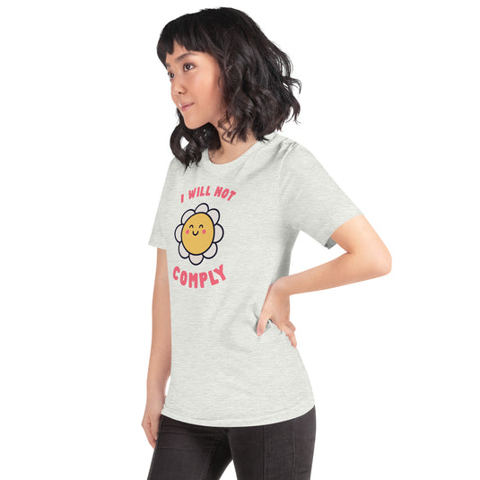 I Will Not Comply Happy Flower-Unisex