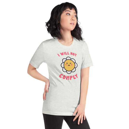 I Will Not Comply Happy Flower-Unisex