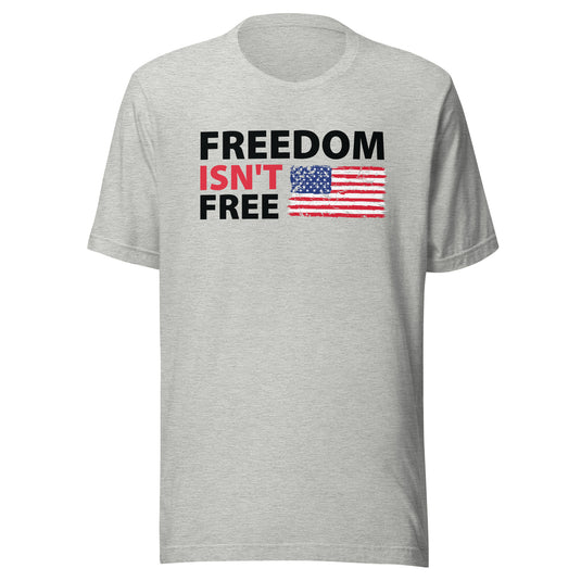 Freedom Isn't Free American Flag- Unisex T-Shirt