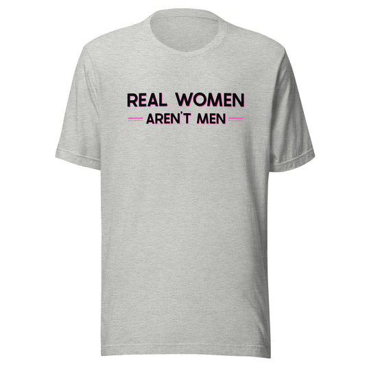 Real Women Aren't Men- Unisex T-Shirt