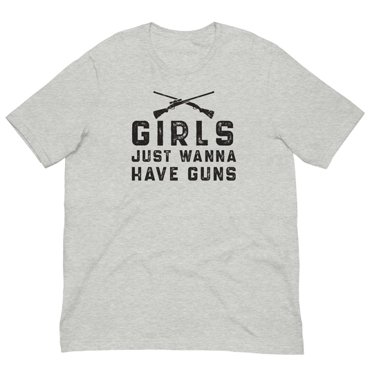 Girls Just Wanna Have Guns- Unisex T-Shirt