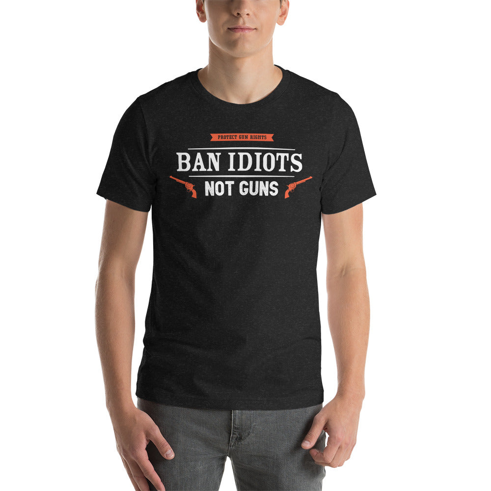 Ban Idiots Not Guns Unisex T-Shirt