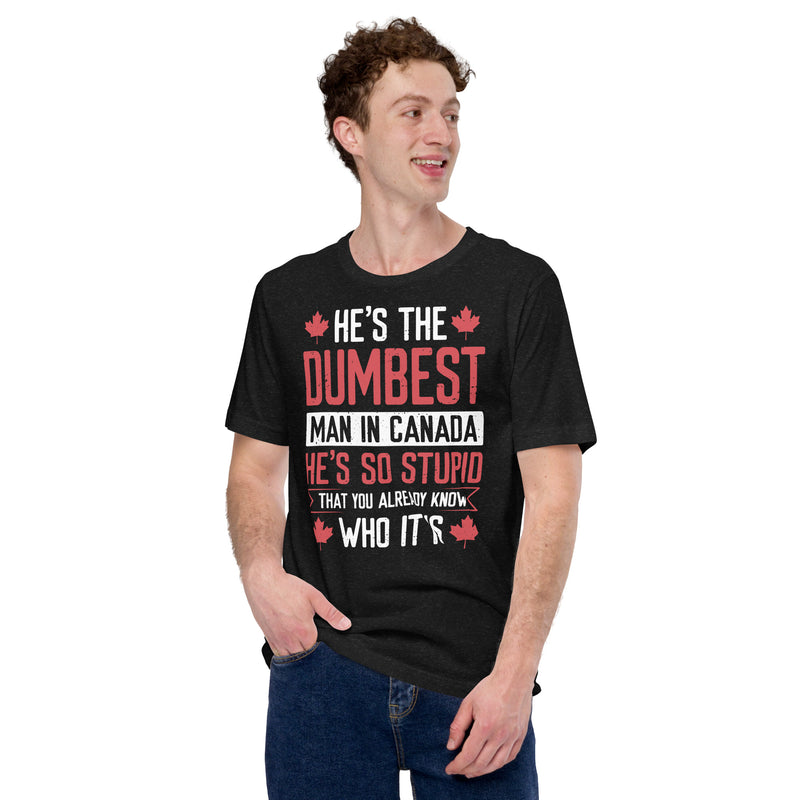 Load image into Gallery viewer, He's the Dumbest Man in Canada- Unisex T-Shirt