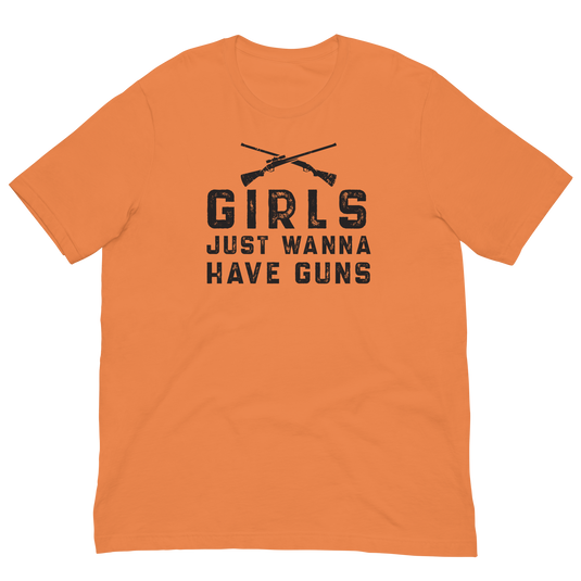 Girls Just Wanna Have Guns- Unisex T-Shirt