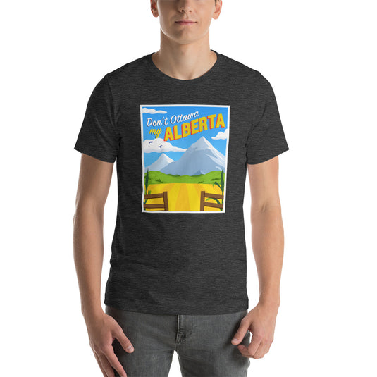 Don't Ottawa My Alberta - Unisex T-Shirt