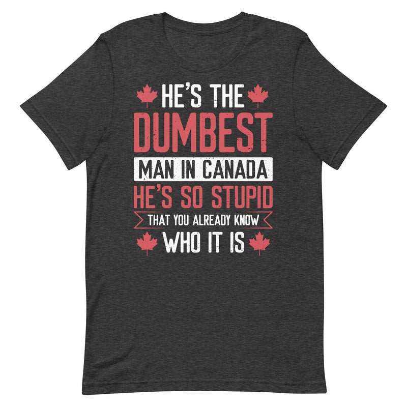 Load image into Gallery viewer, He's the Dumbest Man in Canada- Unisex T-Shirt