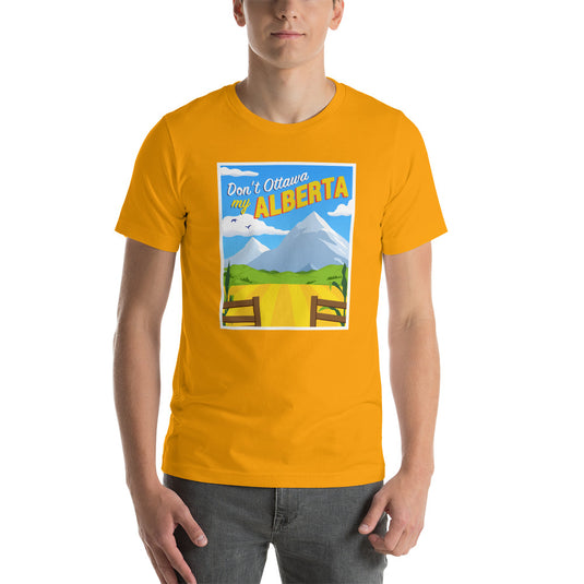 Don't Ottawa My Alberta - Unisex T-Shirt