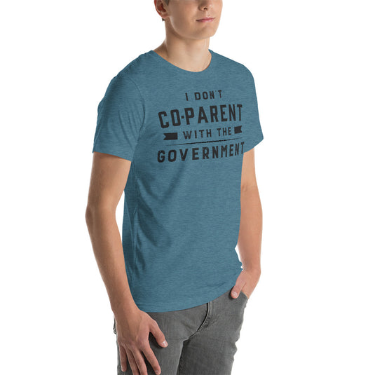 I Don't Co-Parent With The Government- Unisex T-Shirt