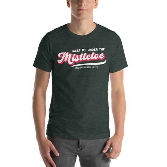 Retro Meet Me Under The Mistletoe (No Mask Required)- Unisex T-Shirt