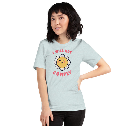 I Will Not Comply Happy Flower-Unisex