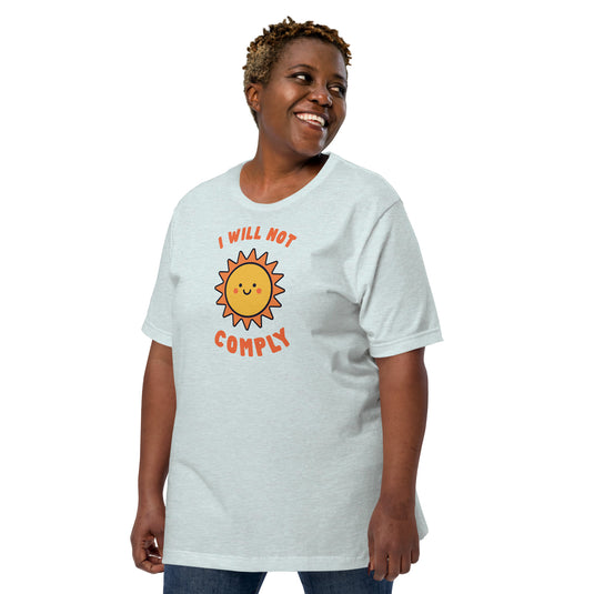 I Will Not Comply Happy Sun-Unisex T-Shirt