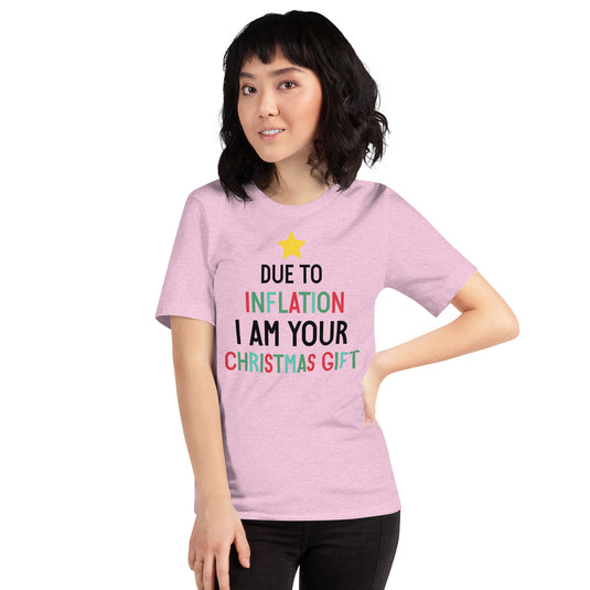Due To Inflation I Am Your Christmas Gift- Unisex T-Shirt