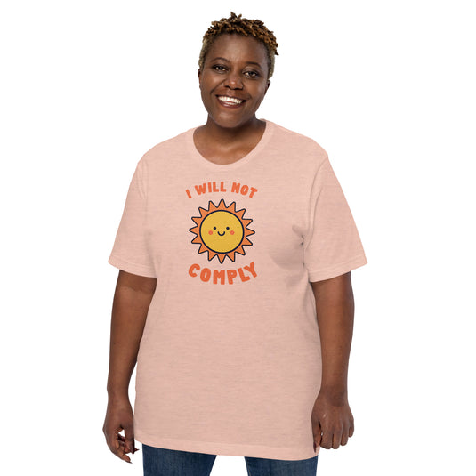 I Will Not Comply Happy Sun-Unisex T-Shirt