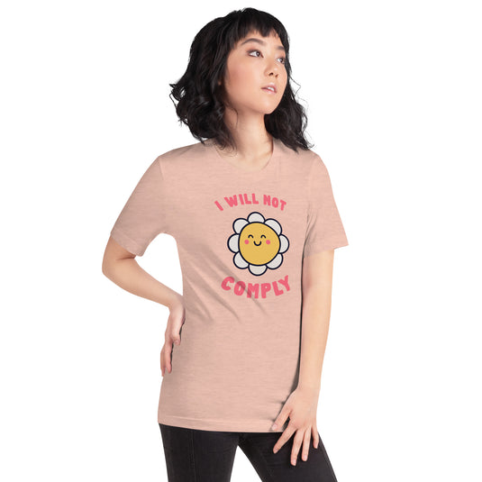I Will Not Comply Happy Flower-Unisex
