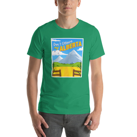 Don't Ottawa My Alberta - Unisex T-Shirt