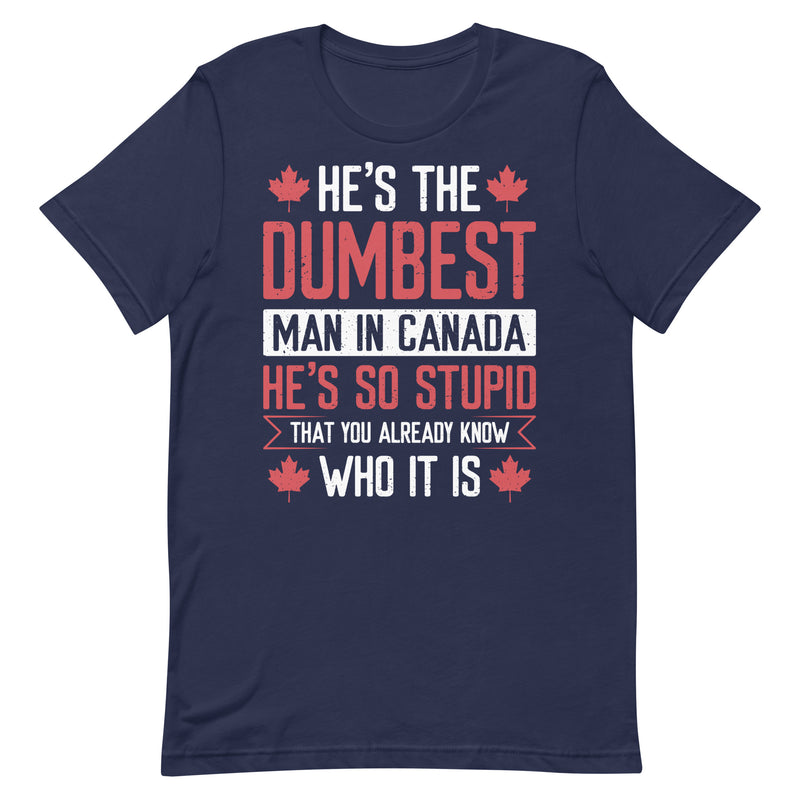Load image into Gallery viewer, He's the Dumbest Man in Canada- Unisex T-Shirt