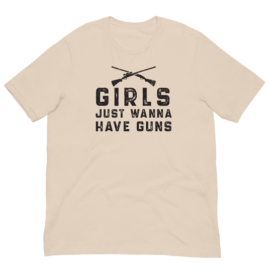 Girls Just Wanna Have Guns- Unisex T-Shirt