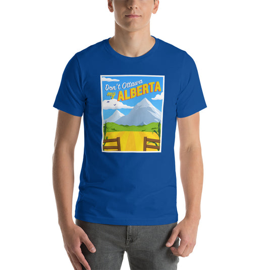Don't Ottawa My Alberta - Unisex T-Shirt